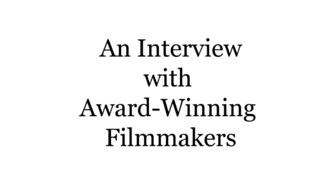 An Interview with Award-winning Filmmakers